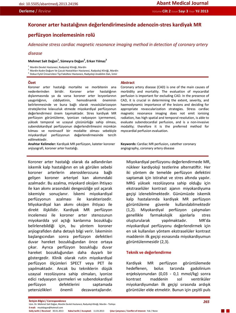 stress cardiac magnetic resonance imaging method in detection of coronary artery disease Mehmet Sait Doğan 1, Sümeyra Doğan 2, Erkan Yılmaz 3 1 Mardin Devlet Hastanesi, Radyoloji Kliniği, Mardin 2