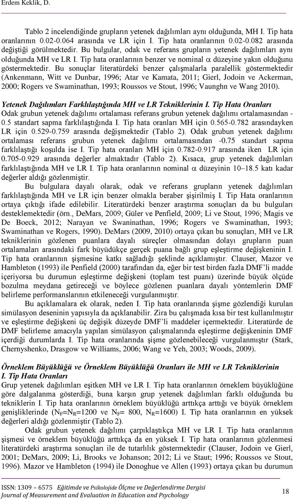 Bu sonuçlar literatürdeki benzer çalışmalarla paralellik göstermektedir (Ankenmann, Witt ve Dunbar, 1996; Atar ve Kamata, 2011; Gierl, Jodoin ve Ackerman, 2000; Rogers ve Swaminathan, 1993; Roussos