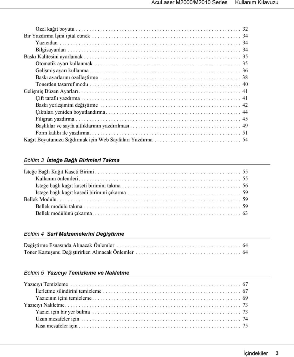 ..................................................... 35 Gelişmiş ayarı kullanma........................................................ 36 Baskı ayarlarını özelleştirme.................................................... 38 Tonerden tasarruf modu.