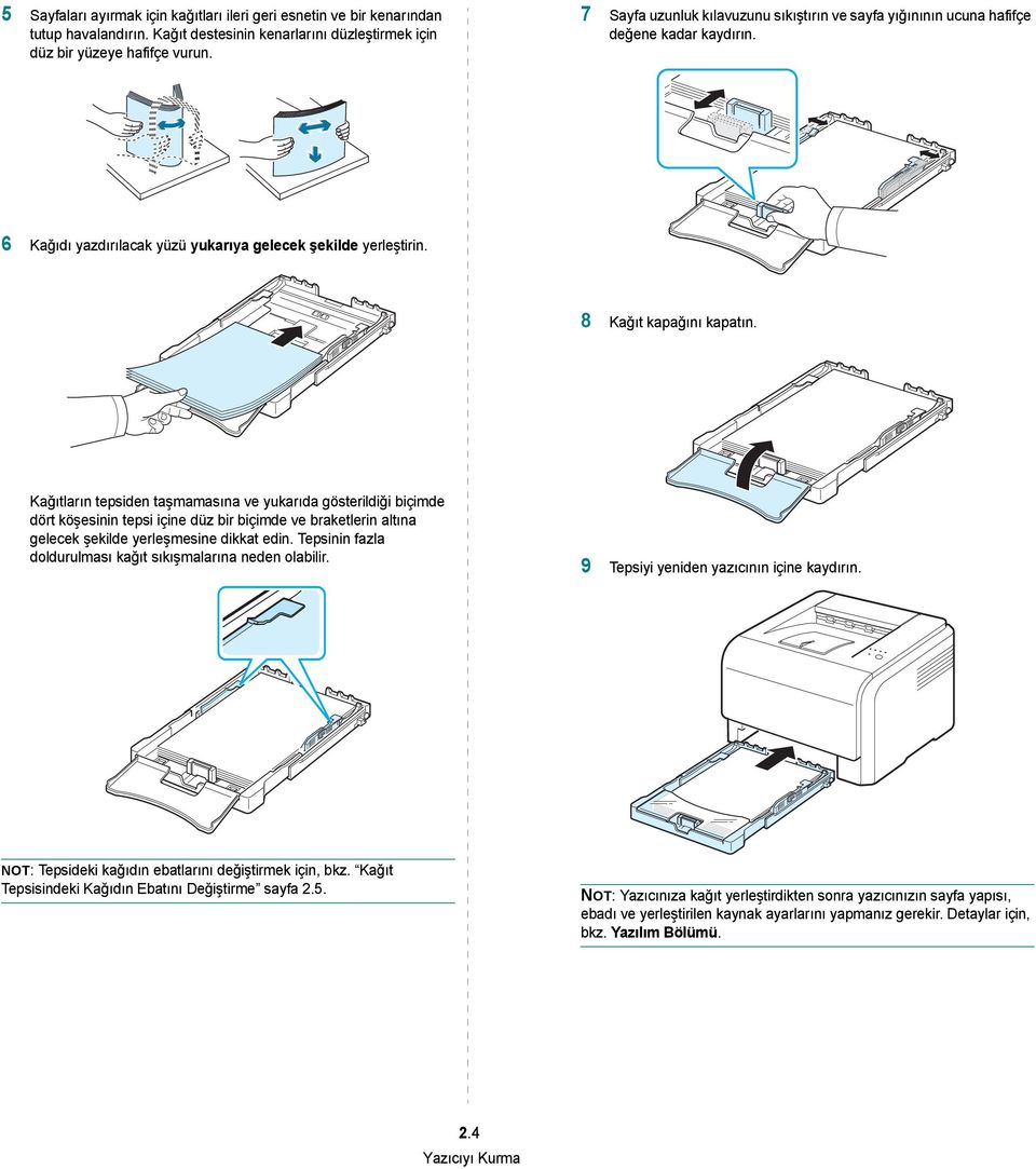 Kağıtların tepsiden taşmamasına ve yukarıda gösterildiği biçimde dört köşesinin tepsi içine düz bir biçimde ve braketlerin altına gelecek şekilde yerleşmesine dikkat edin.