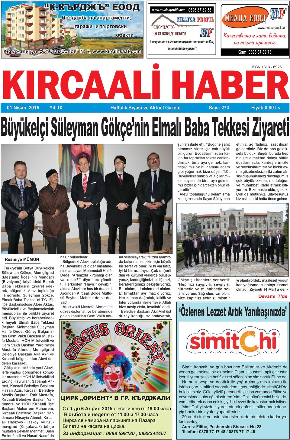 Büyükelçi Süleyman Gökçe nin Elmalı Baba Tekkesi Ziyareti Resmiye MÜMÜN Türkiye nin Sofya Büyükelçisi Süleyman Gökçe, Momçilgrad (Mestanlı) İlçesi nin Mandacı (Bivolyane) köyündeki Elmalı Baba