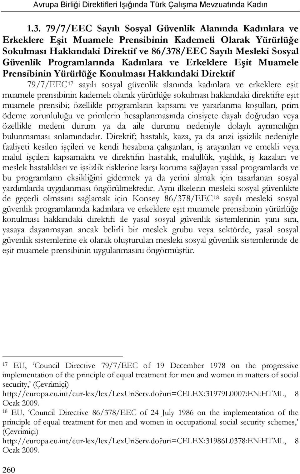 kademeli olarak yürürlüğe sokulması hakkındaki direktifte eşit muamele prensibi; özellikle programların kapsamı ve yararlanma koşulları, prim ödeme zorunluluğu ve primlerin hesaplanmasında cinsiyete