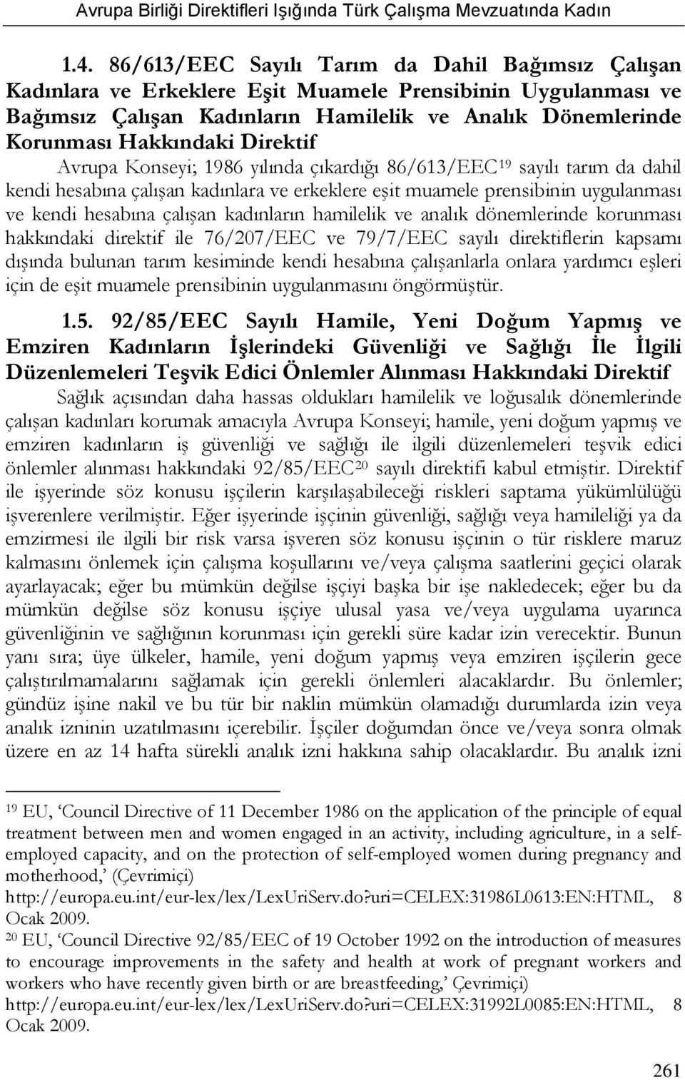 kadınların hamilelik ve analık dönemlerinde korunması hakkındaki direktif ile 76/207/EEC ve 79/7/EEC sayılı direktiflerin kapsamı dışında bulunan tarım kesiminde kendi hesabına çalışanlarla onlara