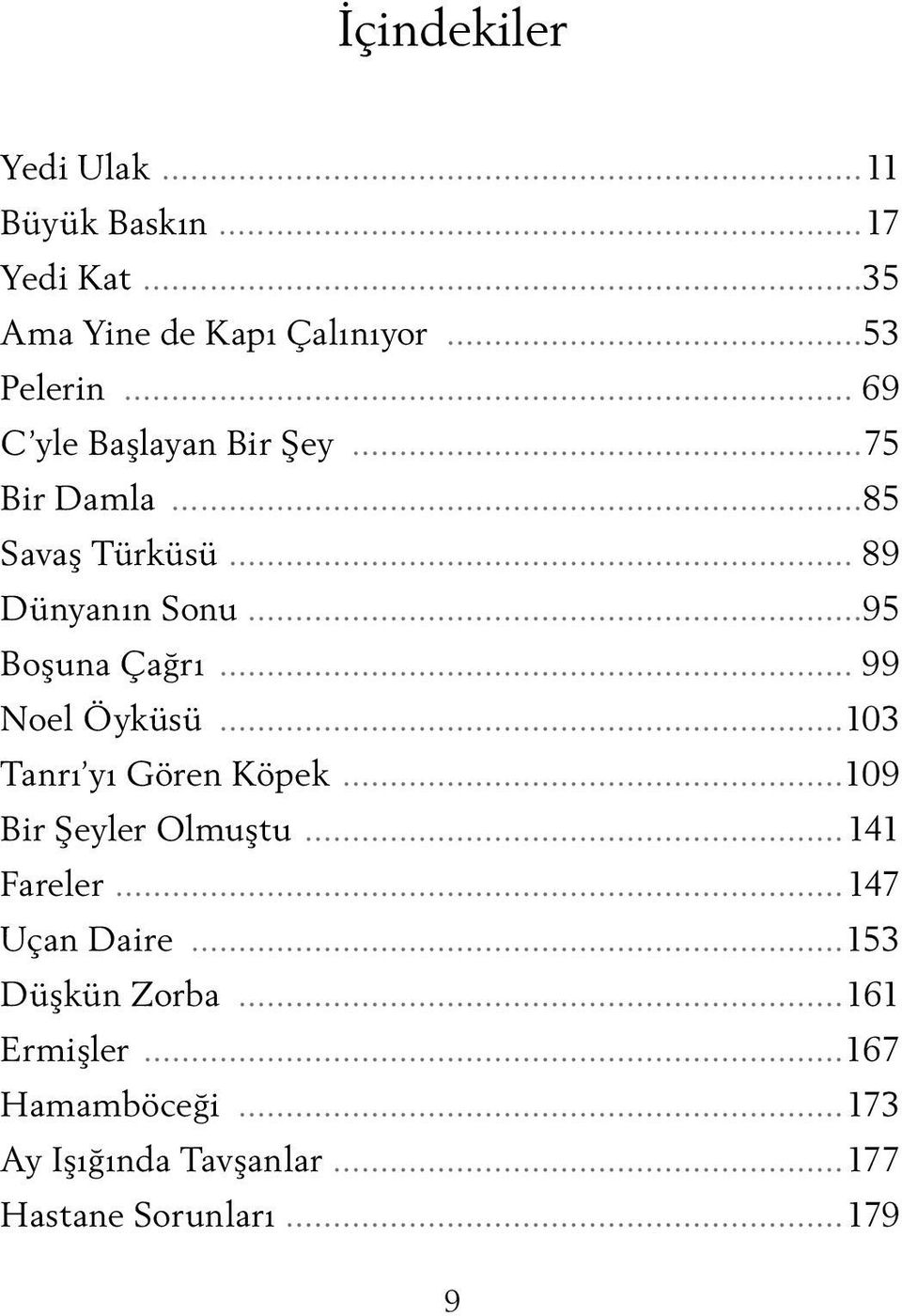 .. 99 Noel Öyküsü...103 Tanrı yı Gören Köpek...109 Bir Şeyler Olmuştu...141 Fareler...147 Uçan Daire.