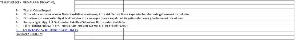 3- Firmaların son verecekleri fiyat teklifini ıslak imza ve kaşeli olarak kapalı zarf ile getirmeleri veya göndermeleri rica olunur.