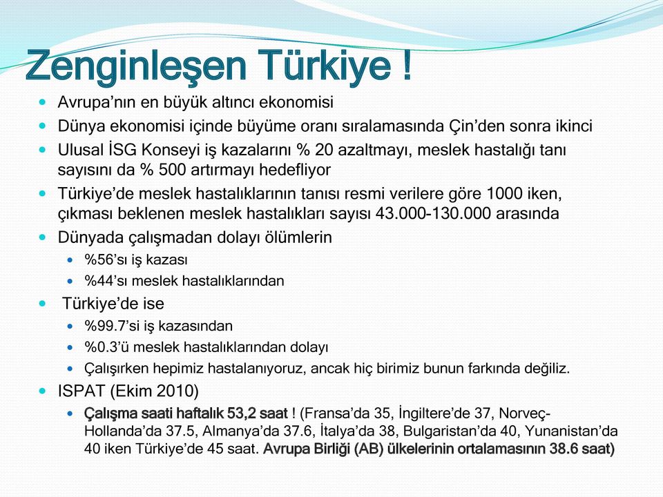 artırmayı hedefliyor Türkiye de meslek hastalıklarının tanısı resmi verilere göre 1000 iken, çıkması beklenen meslek hastalıkları sayısı 43.000-130.