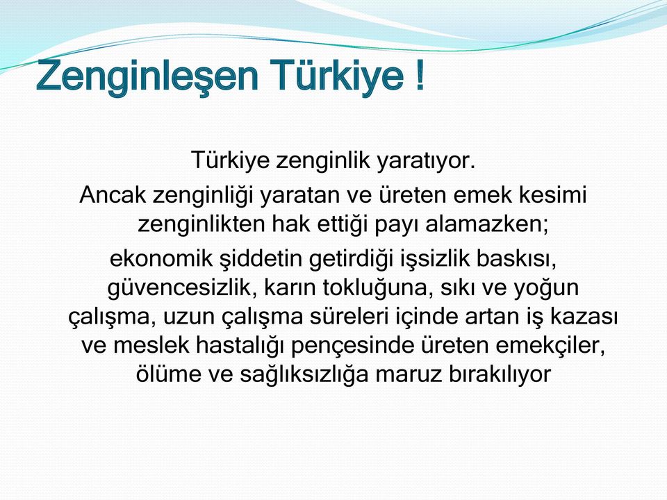 ekonomik Ģiddetin getirdiği iģsizlik baskısı, güvencesizlik, karın tokluğuna, sıkı ve yoğun