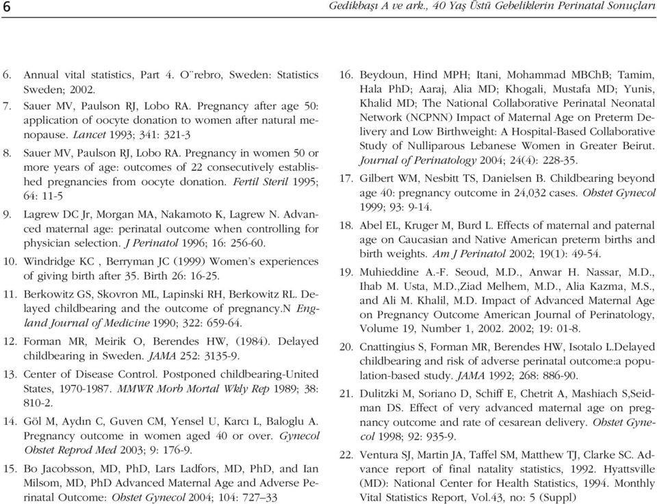 Pregnancy in women 50 or more years of age: outcomes of 22 consecutively established pregnancies from oocyte donation. Fertil Steril 1995; 64: 11-5 9.Lagrew DC Jr, Morgan MA, Nakamoto K, Lagrew N.