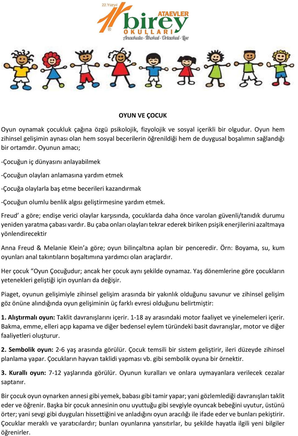 Oyunun amacı; -Çocuğun iç dünyasını anlayabilmek -Çocuğun olayları anlamasına yardım etmek -Çocuğa olaylarla baş etme becerileri kazandırmak -Çocuğun olumlu benlik algısı geliştirmesine yardım etmek.