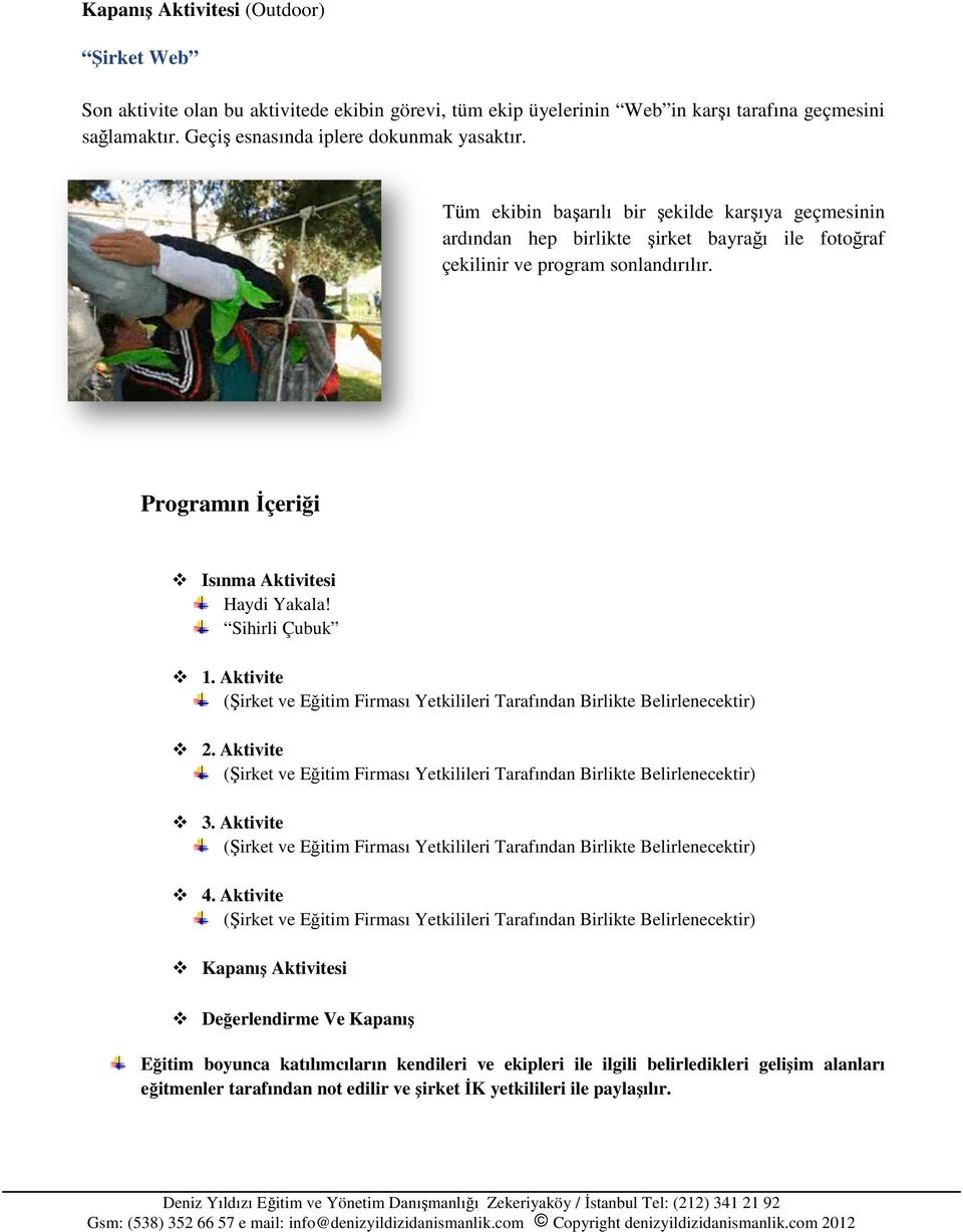 Sihirli Çubuk 1. Aktivite (Şirket ve Eğitim Firması Yetkilileri Tarafından Birlikte Belirlenecektir) 2. Aktivite (Şirket ve Eğitim Firması Yetkilileri Tarafından Birlikte Belirlenecektir) 3.