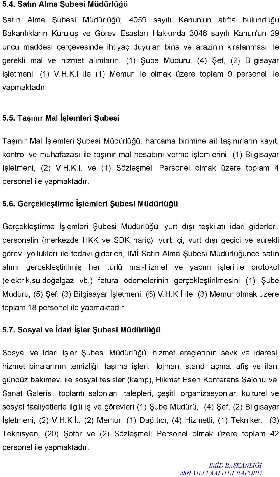 İ ile (1) Memur ile olmak üzere toplam 9 personel ile yapmaktadır. 5.