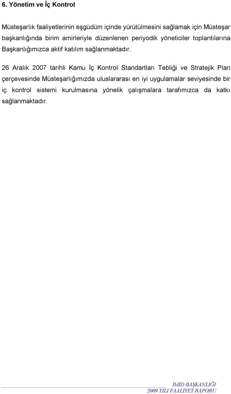 26 Aralık 2007 tarihli Kamu İç Kontrol Standartları Tebliği ve Stratejik Plan çerçevesinde Müsteşarlığımızda