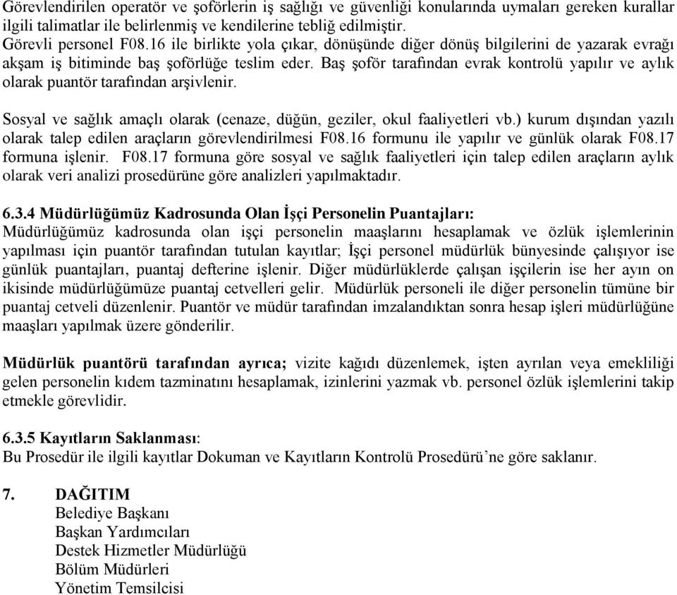 Baş şoför tarafından evrak kontrolü yapılır ve aylık olarak puantör tarafından arşivlenir. Sosyal ve sağlık amaçlı olarak (cenaze, düğün, geziler, okul faaliyetleri vb.