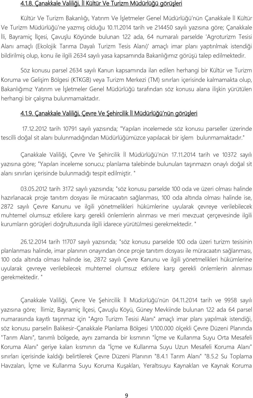 Alanı)' amaçlı imar planı yaptırılmak istendiği bildirilmiģ olup, konu ile ilgili 2634 sayılı yasa kapsamında Bakanlığımız görüģü talep edilmektedir.