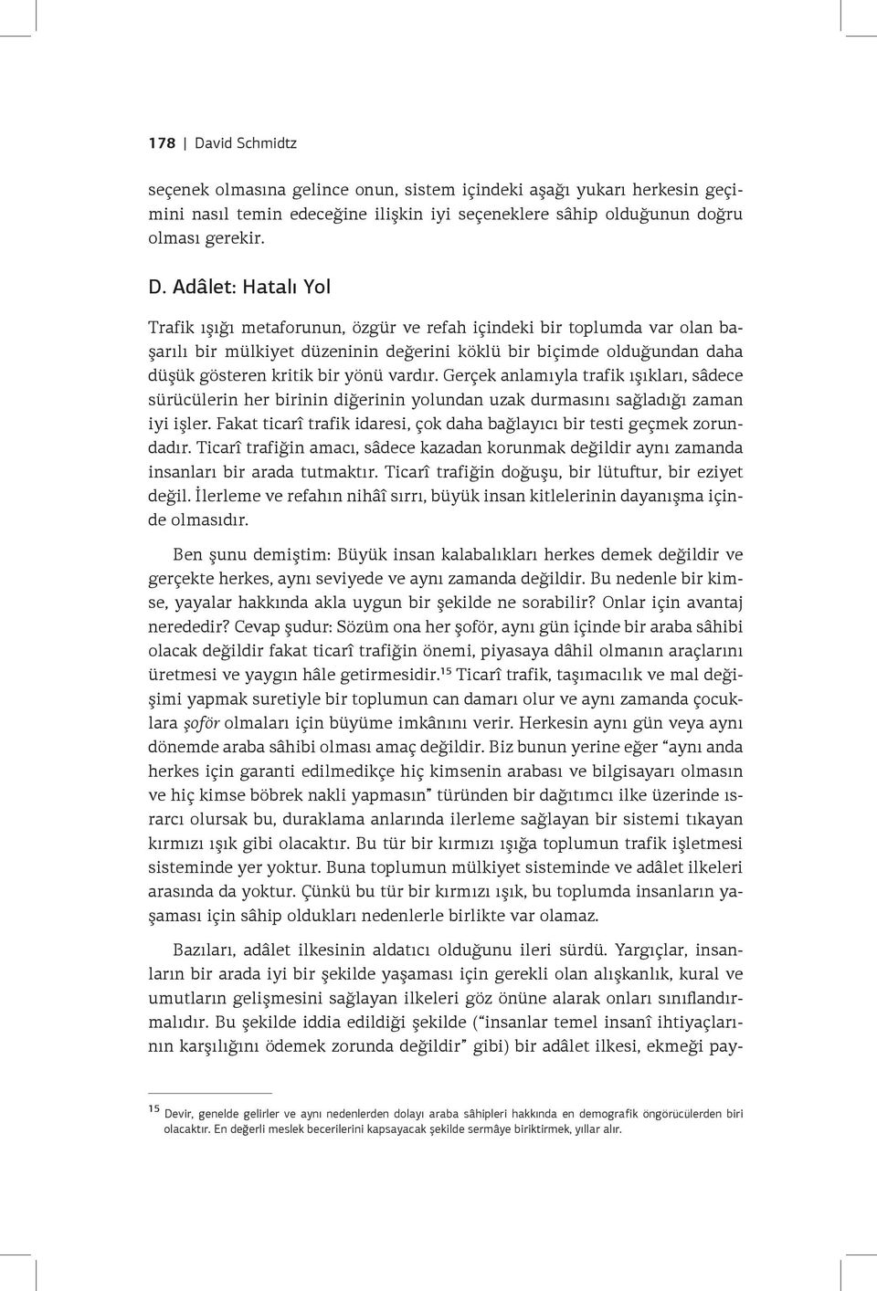 Adâlet: Hatalı Yol Trafik ışığı metaforunun, özgür ve refah içindeki bir toplumda var olan başarılı bir mülkiyet düzeninin değerini köklü bir biçimde olduğundan daha düşük gösteren kritik bir yönü