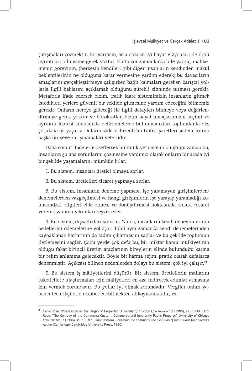 gerçekleştirmeye çalışırken bağlı kalmaları gereken barışcıl yollarla ilgili haklarını açıklamak olduğunu sürekli zihninde tutması gerekir.