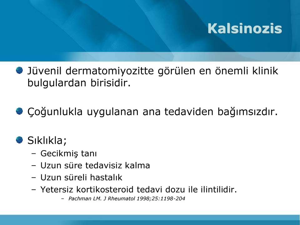 Sıklıkla; Gecikmiş tanı Uzun süre tedavisiz kalma Uzun süreli hastalık