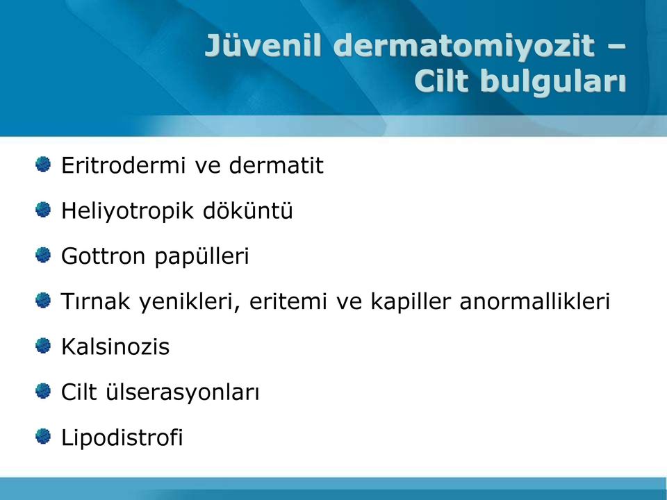 papülleri Tırnak yenikleri, eritemi ve kapiller