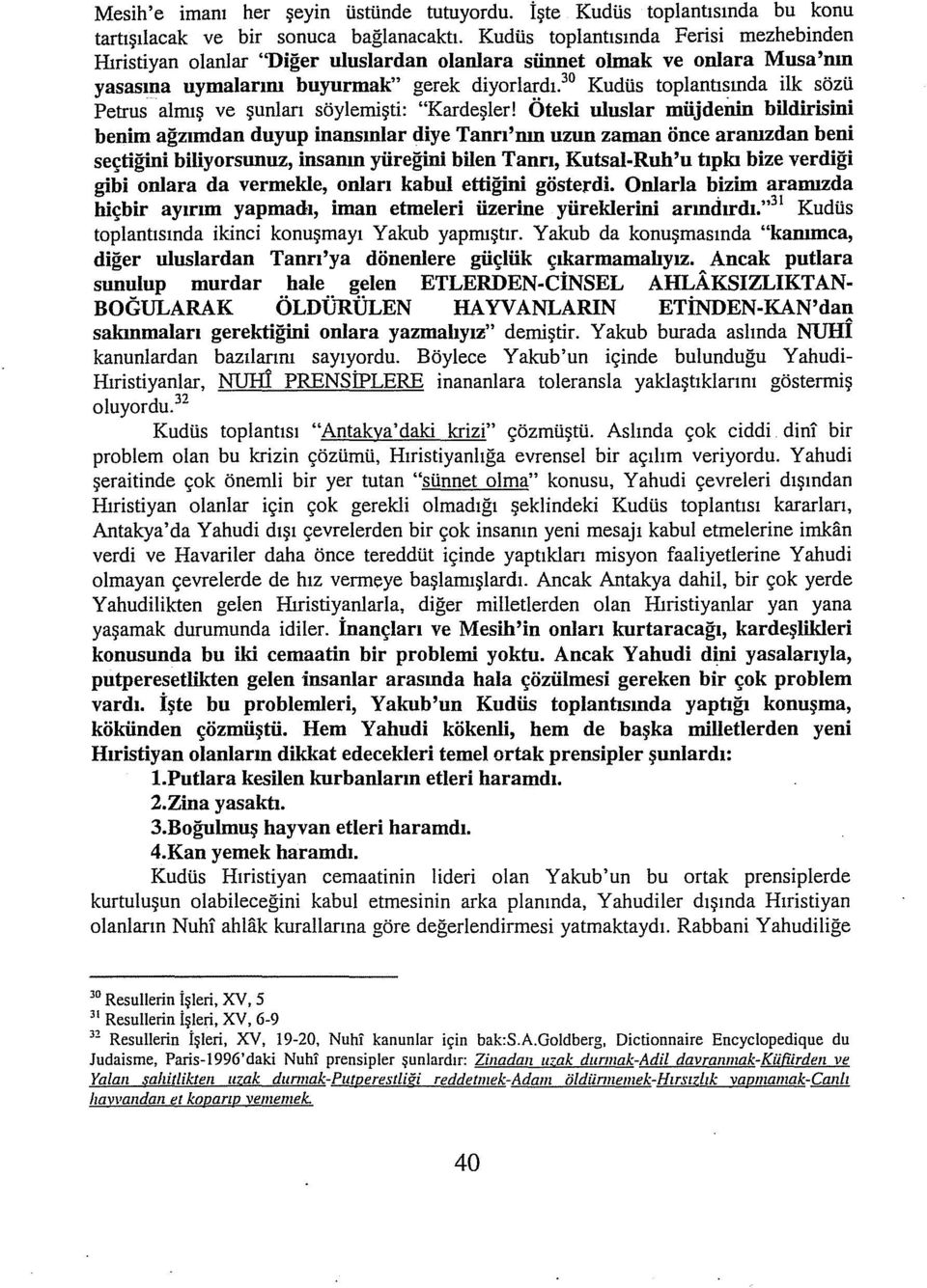 3 Kudüs toplantısında ilk sözü Petrus almış ve şunları söylemişti: "Kardeşler!