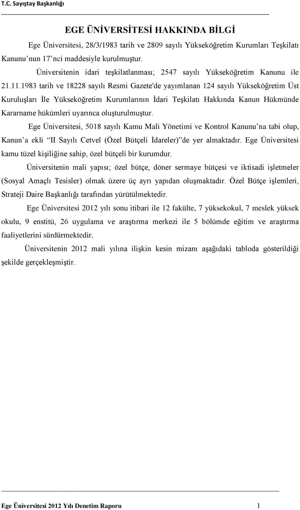 1983 tarih ve 18228 sayılı Resmi Gazete'de yayımlanan 124 sayılı Yükseköğretim Üst Kuruluşları İle Yükseköğretim Kurumlarının İdari Teşkilatı Hakkında Kanun Hükmünde Kararname hükümleri uyarınca