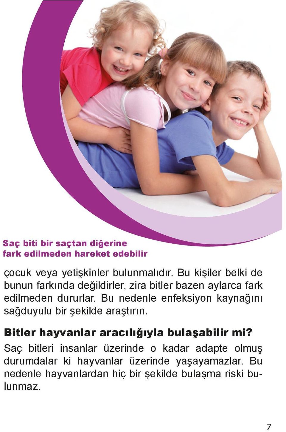 Bu nedenle enfeksiyon kaynağını sağduyulu bir şekilde araştırın. Bitler hayvanlar aracılığıyla bulaşabilir mi?