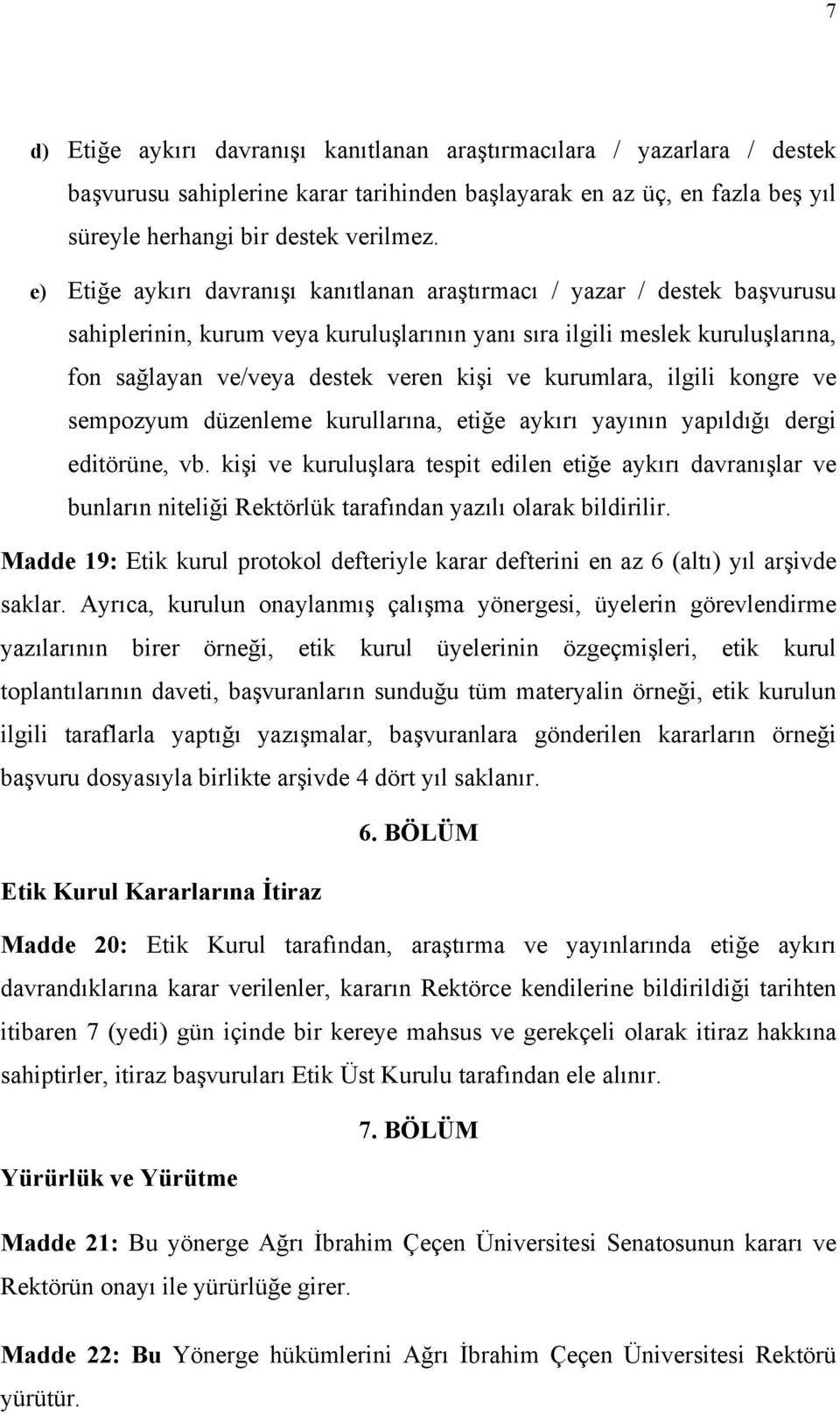 kurumlara, ilgili kongre ve sempozyum düzenleme kurullarına, etiğe aykırı yayının yapıldığı dergi editörüne, vb.