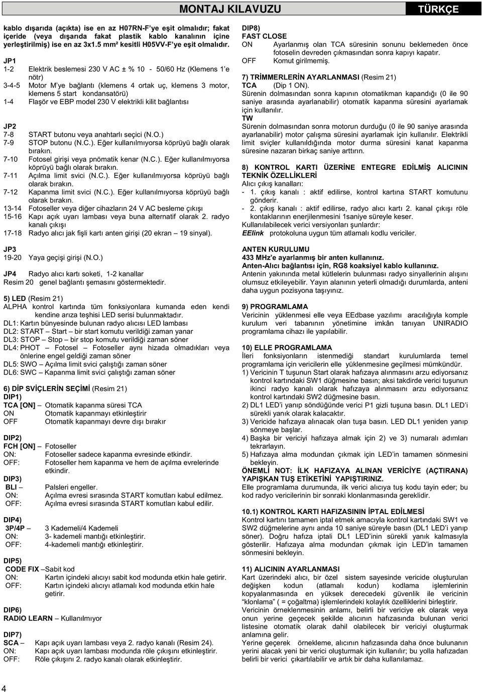 JP - Elektrik beslemesi 30 V AC ± % 0-50/60 Hz (Klemens e nötr) 3-4-5 Motor M ye ba lantı (klemens 4 ortak uç, klemens 3 motor, klemens 5 start kondansatörü) -4 Fla ör ve EBP model 30 V elektrikli