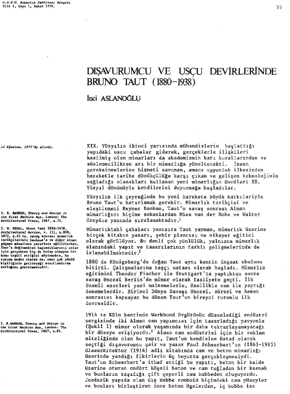 25 te, savaş sonrası mimarlık tarihçilerinin Bauhaus'a ve diğer Alman göçmen mimarlara yeterince eğilirlerken, Taut'a değinmekten kaçındıklarını; onlar için gerçekten hiç de kolay olmayan bir konu