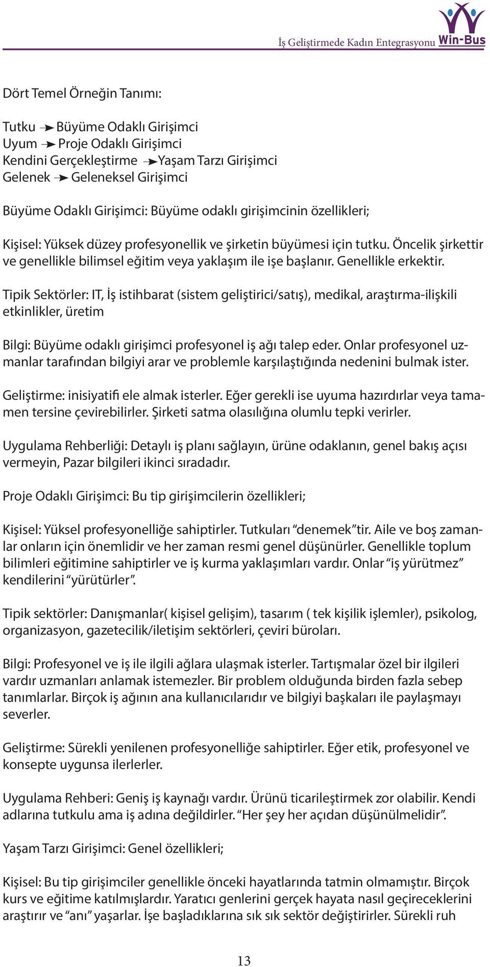 Tipik Sektörler: IT, İş istihbarat (sistem geliştirici/satış), medikal, araştırma-ilişkili etkinlikler, üretim Bilgi: Büyüme odaklı girişimci profesyonel iş ağı talep eder.