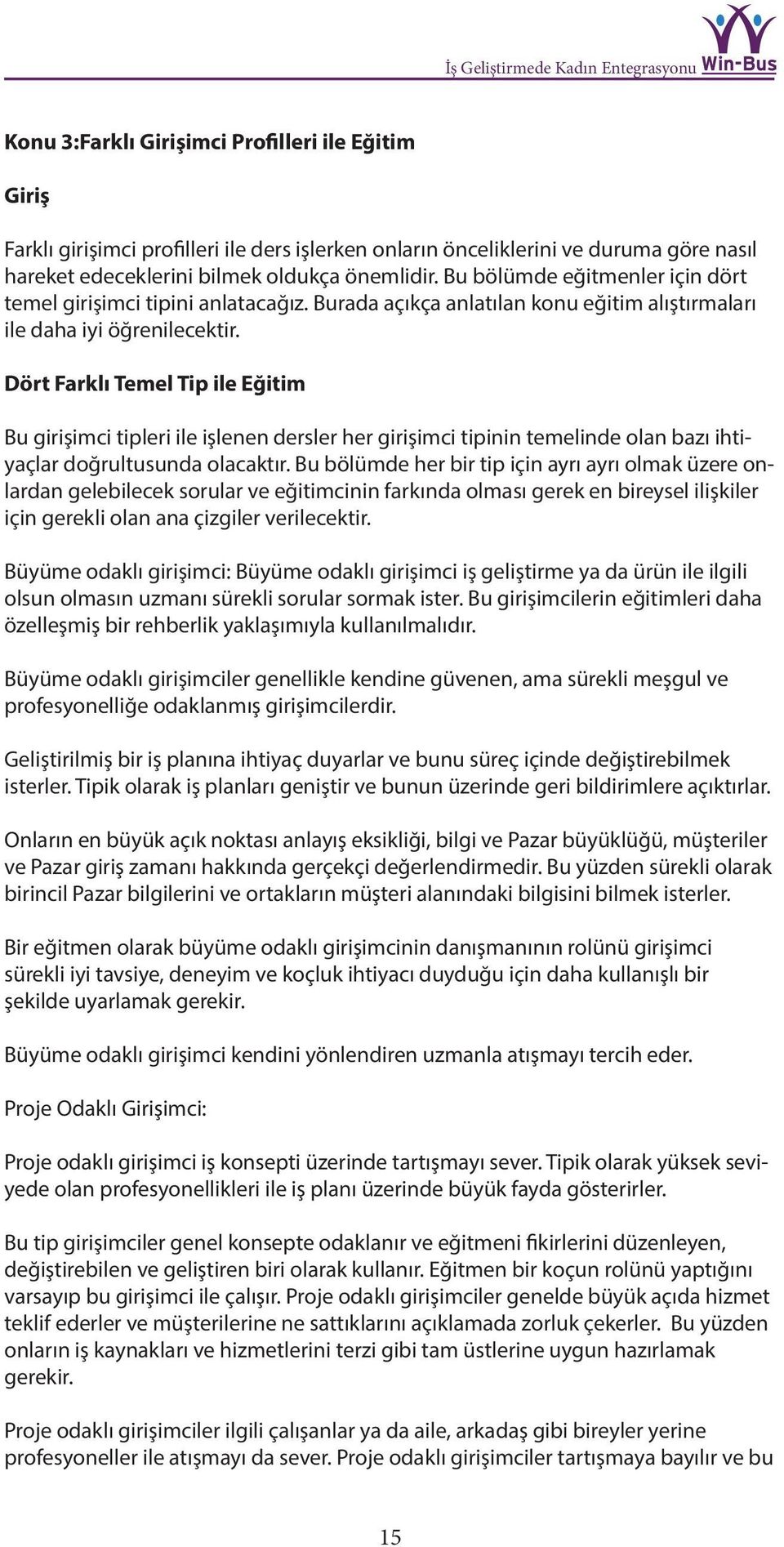 Dört Farklı Temel Tip ile Eğitim Bu girişimci tipleri ile işlenen dersler her girişimci tipinin temelinde olan bazı ihtiyaçlar doğrultusunda olacaktır.