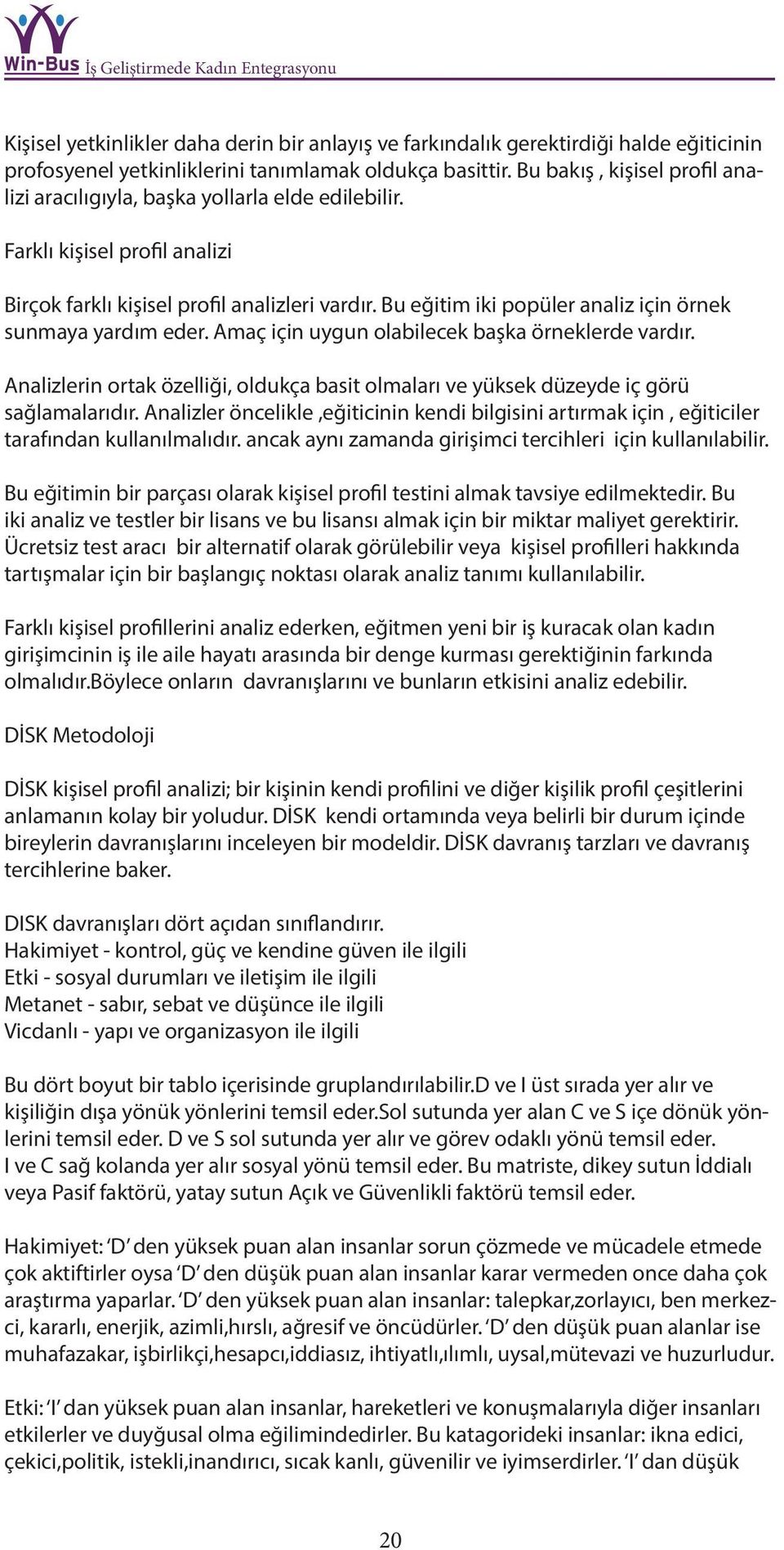 Bu eğitim iki popüler analiz için örnek sunmaya yardım eder. Amaç için uygun olabilecek başka örneklerde vardır.