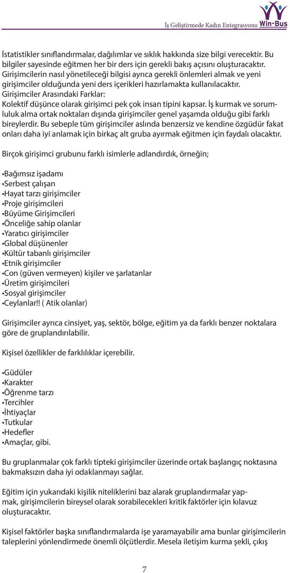 Girişimciler Arasındaki Farklar: Kolektif düşünce olarak girişimci pek çok insan tipini kapsar.