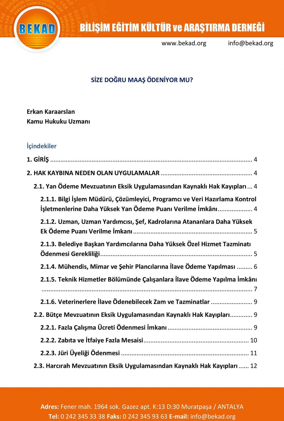 .. 5 2.1.3. Belediye Başkan Yardımcılarına Daha Yüksek Özel Hizmet Tazminatı Ödenmesi Gerekliliği... 5 2.1.4. Mühendis, Mimar ve Şehir Plancılarına İlave Ödeme Yapılması... 6 2.1.5. Teknik Hizmetler Bölümünde Çalışanlara İlave Ödeme Yapılma İmkânı.