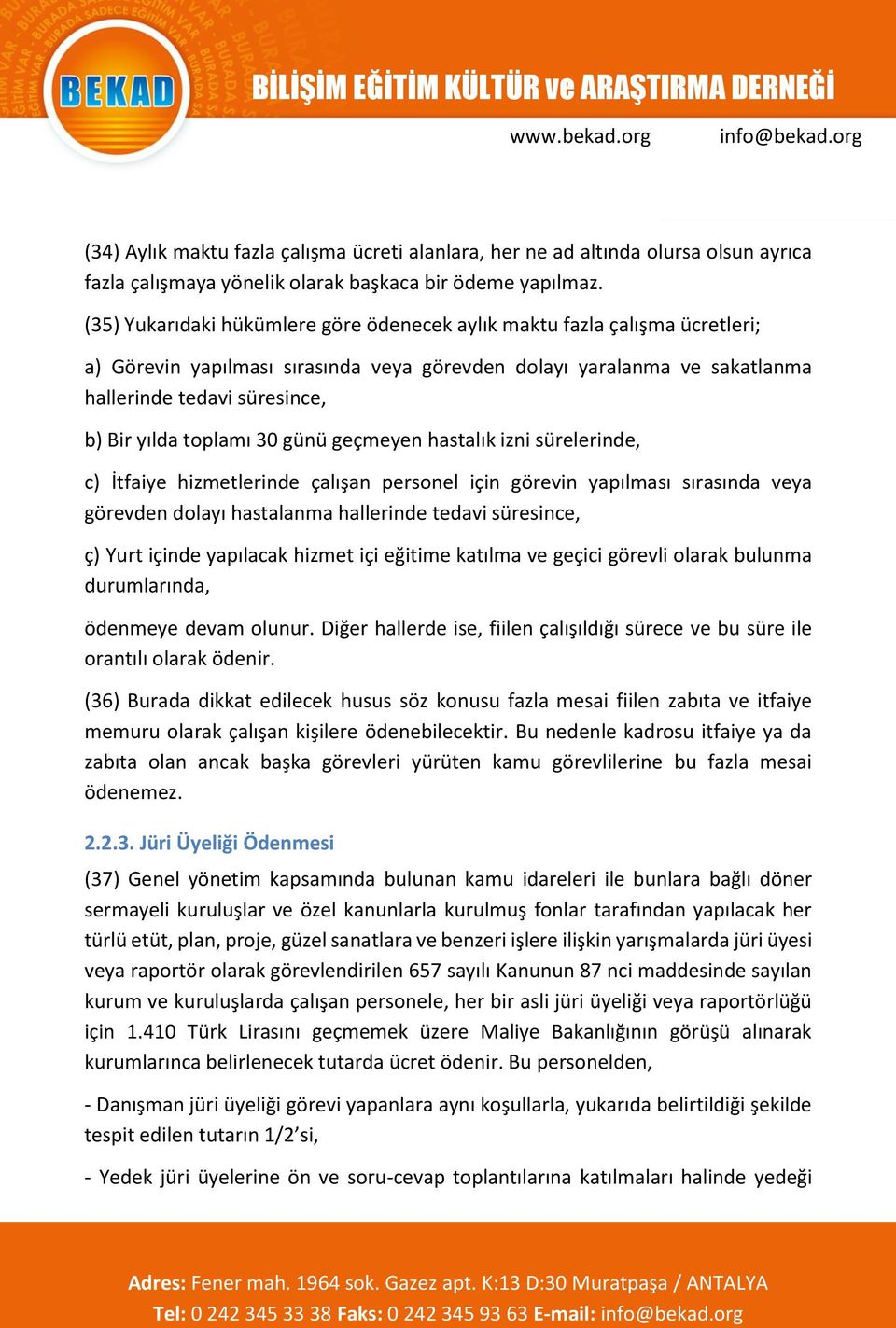 toplamı 30 günü geçmeyen hastalık izni sürelerinde, c) İtfaiye hizmetlerinde çalışan personel için görevin yapılması sırasında veya görevden dolayı hastalanma hallerinde tedavi süresince, ç) Yurt