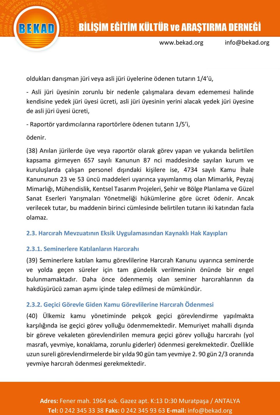 (38) Anılan jürilerde üye veya raportör olarak görev yapan ve yukarıda belirtilen kapsama girmeyen 657 sayılı Kanunun 87 nci maddesinde sayılan kurum ve kuruluşlarda çalışan personel dışındaki