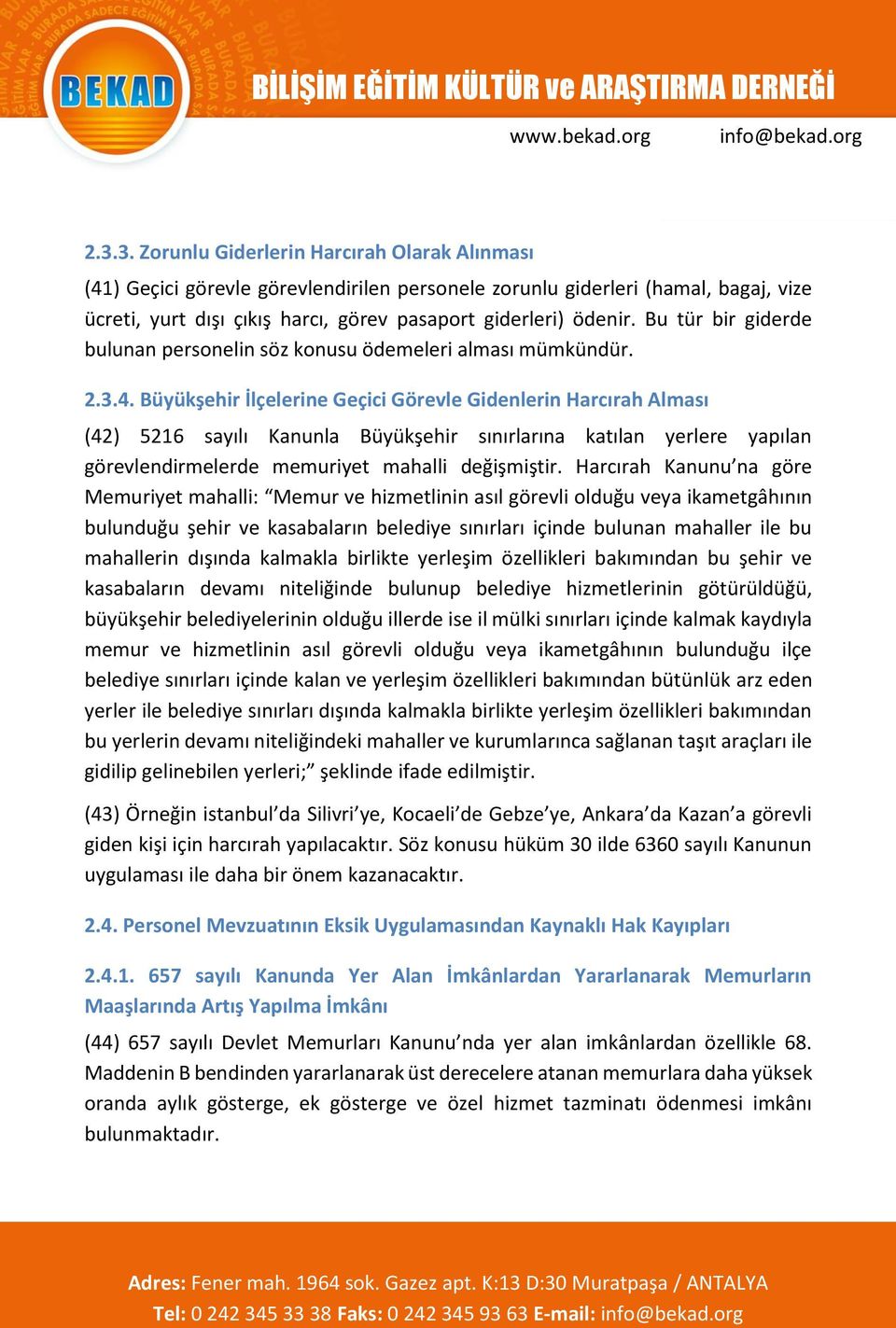 Büyükşehir İlçelerine Geçici Görevle Gidenlerin Harcırah Alması (42) 5216 sayılı Kanunla Büyükşehir sınırlarına katılan yerlere yapılan görevlendirmelerde memuriyet mahalli değişmiştir.