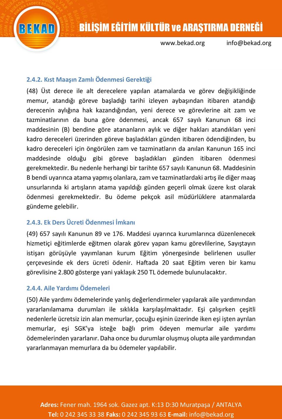 diğer hakları atandıkları yeni kadro dereceleri üzerinden göreve başladıkları günden itibaren ödendiğinden, bu kadro dereceleri için öngörülen zam ve tazminatların da anılan Kanunun 165 inci