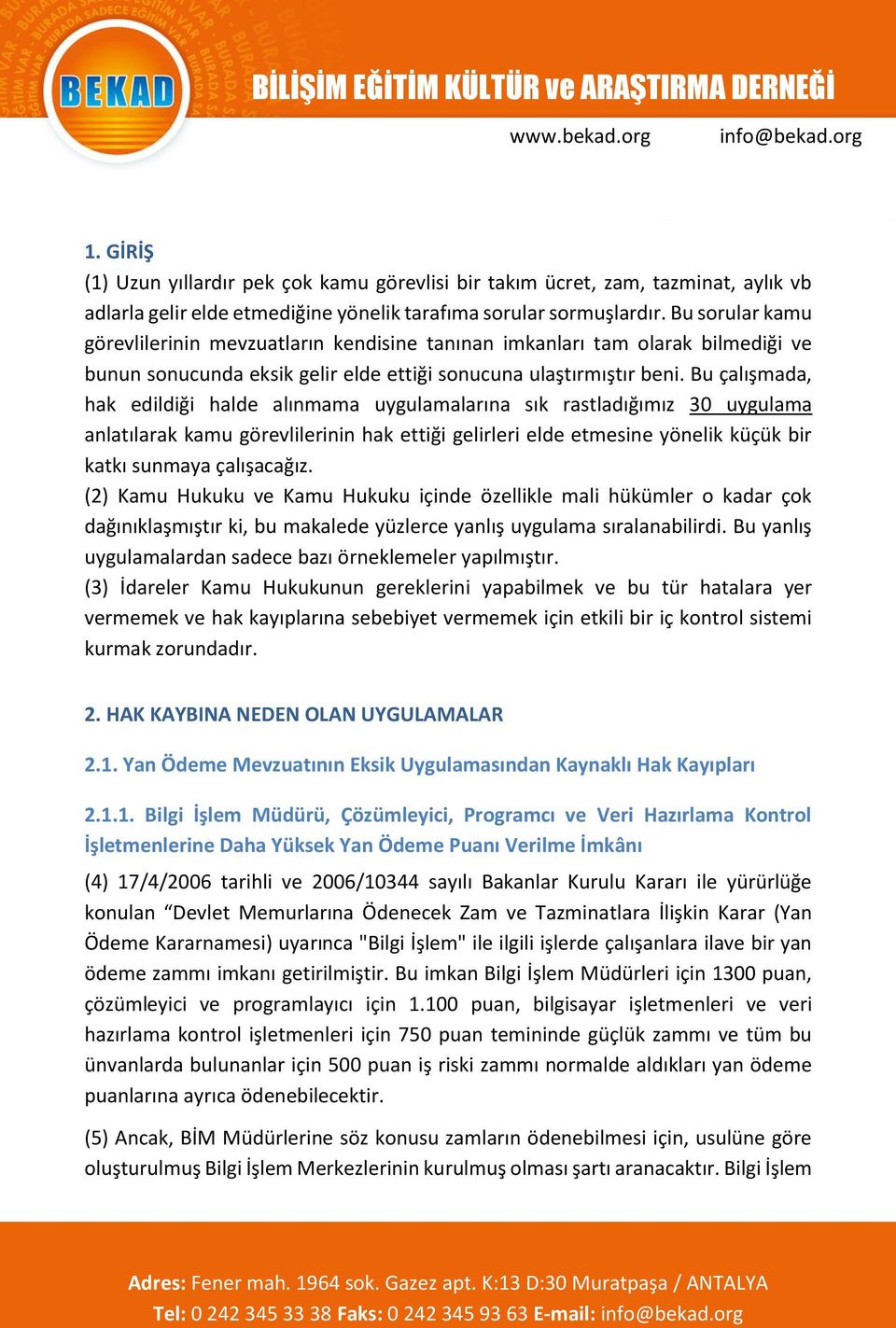 Bu çalışmada, hak edildiği halde alınmama uygulamalarına sık rastladığımız 30 uygulama anlatılarak kamu görevlilerinin hak ettiği gelirleri elde etmesine yönelik küçük bir katkı sunmaya çalışacağız.