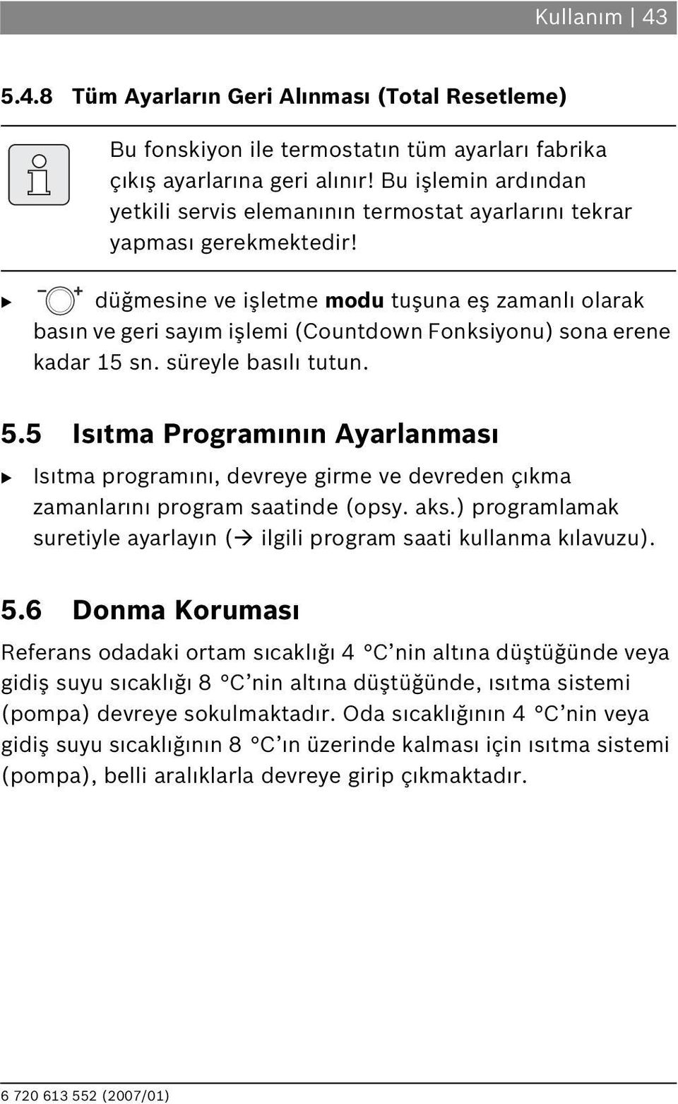 düğmesine ve işletme modu tuşuna eş zamanl olarak bas n ve geri say m işlemi (Countdown Fonksiyonu) sona erene kadar 15 sn. süreyle bas l tutun. 5.