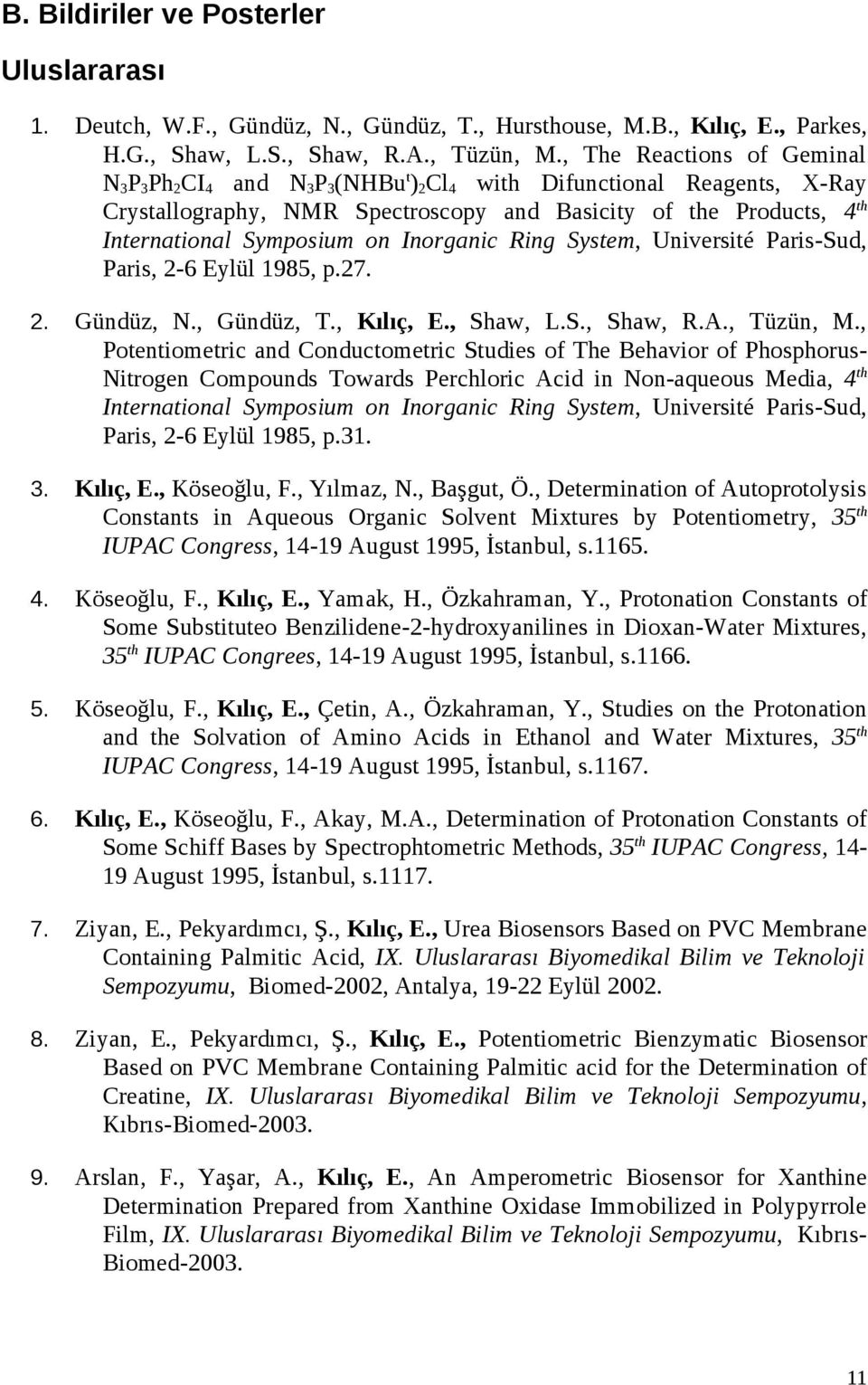 Symposium on Inorganic Ring System, Université Paris-Sud, Paris, 2-6 Eylül 1985, p.27. 2. Gündüz, N., Gündüz, T., Kılıç, E., Shaw, L.S., Shaw, R.A., Tüzün, M.