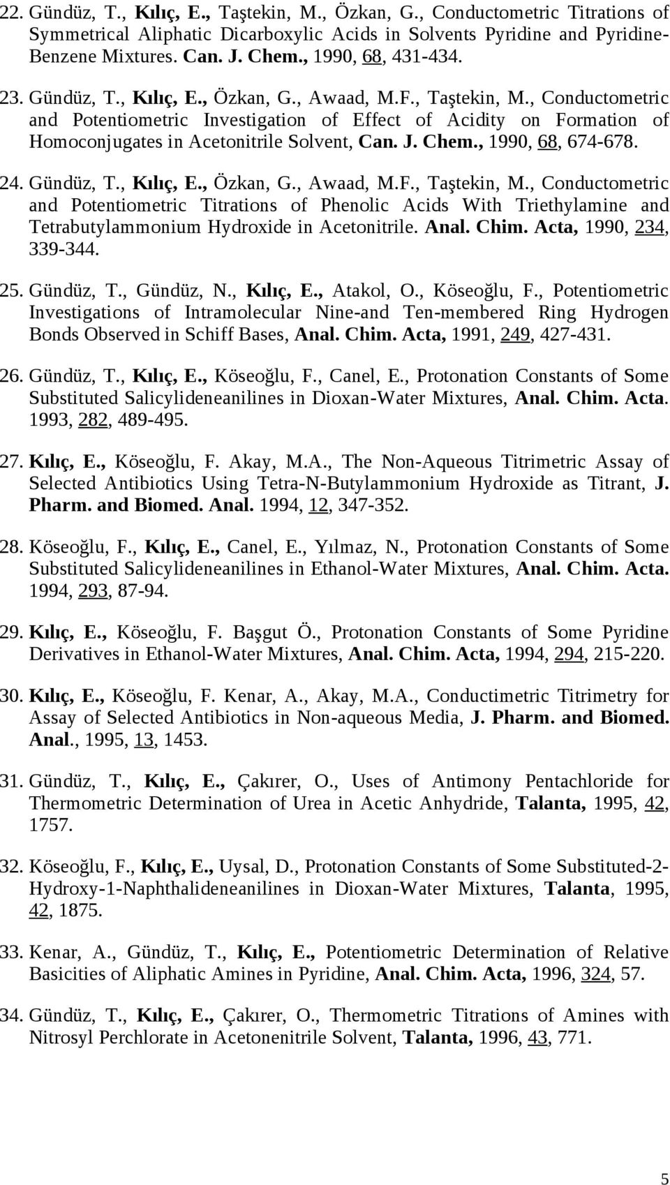 , Conductometric and Potentiometric Investigation of Effect of Acidity on Formation of Homoconjugates in Acetonitrile Solvent, Can. J. Chem., 1990, 68, 674-678. 24. Gündüz, T., Kılıç, E., Özkan, G.