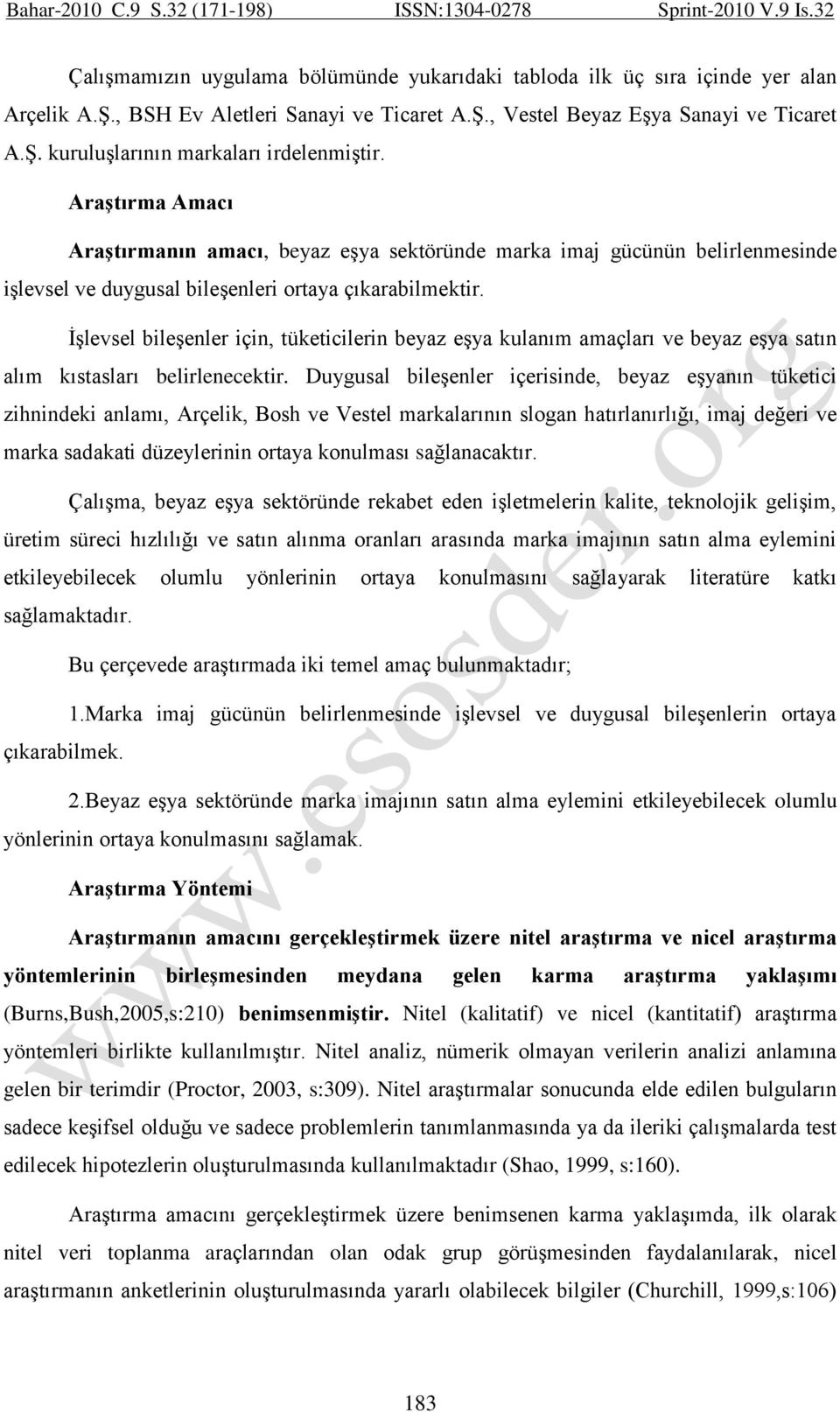 İşlevsel bileşenler için, tüketicilerin beyaz eşya kulanım amaçları ve beyaz eşya satın alım kıstasları belirlenecektir.