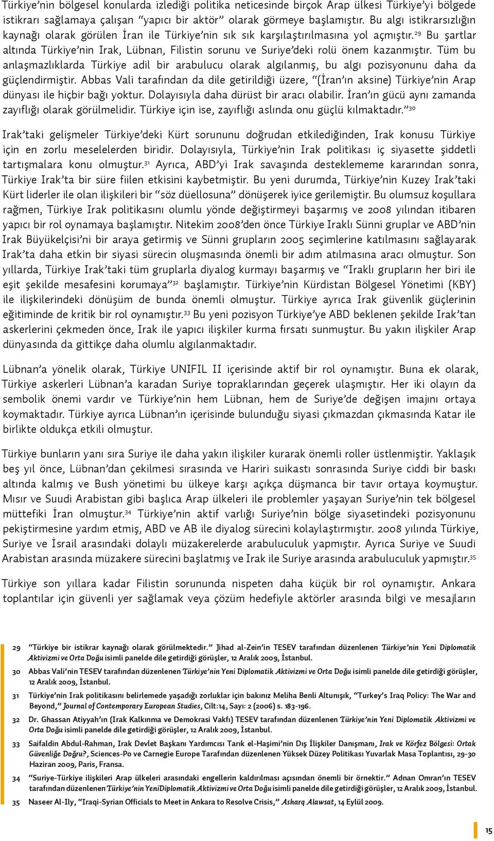 29 Bu şartlar altında Türkiye nin Irak, Lübnan, Filistin sorunu ve Suriye deki rolü önem kazanmıştır.