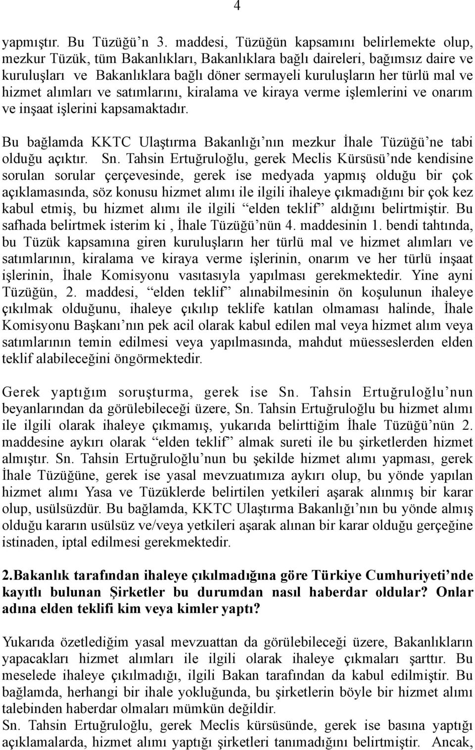 mal ve hizmet alımları ve satımlarını, kiralama ve kiraya verme işlemlerini ve onarım ve inşaat işlerini kapsamaktadır.