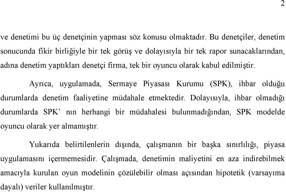 Arıca, ugulamada, Sermae Piasası Kurumu (SPK), ihbar olduğu durumlarda denetim faalietine müdahale etmektedir.