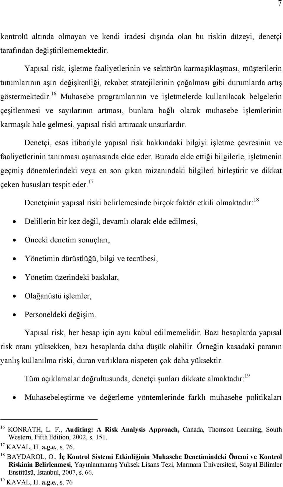 16 Muhasebe programlarının ve işletmelerde kullanılacak belgelerin çeşitlenmesi ve saılarının artması, bunlara bağlı olarak muhasebe işlemlerinin karmaşık hale gelmesi, apısal riski artıracak