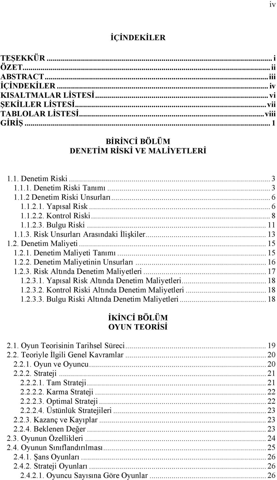 .. 13 1.2. Denetim Malieti... 15 1.2.1. Denetim Malieti Tanımı... 15 1.2.2. Denetim Malietinin Unsurları... 16 1.2.3. Risk Altında Denetim Malietleri... 17 1.2.3.1. Yapısal Risk Altında Denetim Malietleri.