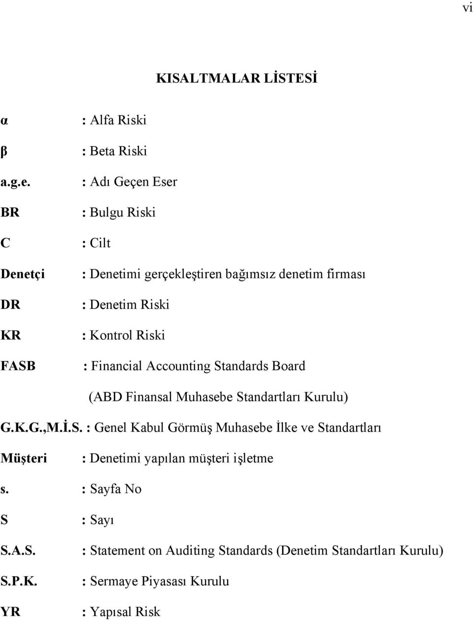 firması : Denetim Riski : Kontrol Riski : Financial Accounting Standards Board (ABD Finansal Muhasebe Standartları Kurulu) G.K.G.,M.İ.