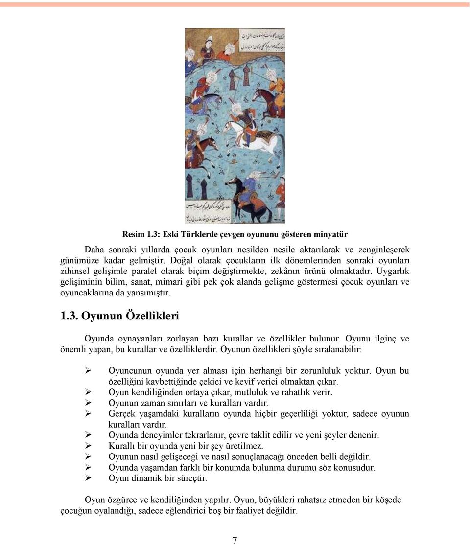 Uygarlık gelişiminin bilim, sanat, mimari gibi pek çok alanda gelişme göstermesi çocuk oyunları ve oyuncaklarına da yansımıştır. 1.3.