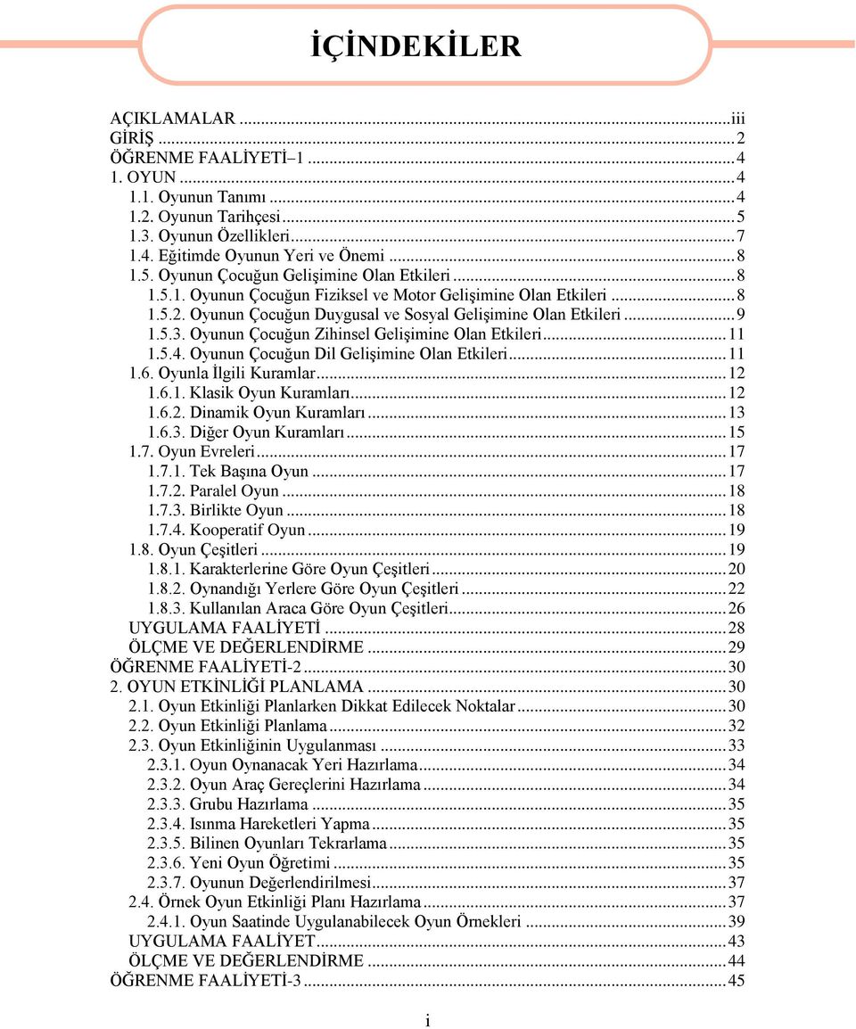 Oyunun Çocuğun Zihinsel Gelişimine Olan Etkileri... 11 1.5.4. Oyunun Çocuğun Dil Gelişimine Olan Etkileri... 11 1.6. Oyunla İlgili Kuramlar... 12 1.6.1. Klasik Oyun Kuramları... 12 1.6.2. Dinamik Oyun Kuramları.